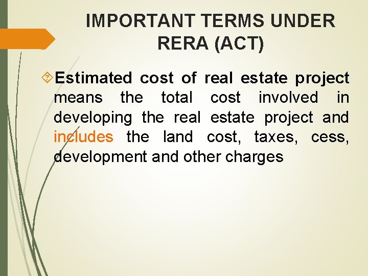 IMPORTANT TERMS UNDER RERA (ACT) Estimated cost of real estate project means the total