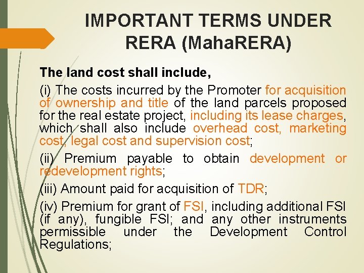 IMPORTANT TERMS UNDER RERA (Maha. RERA) The land cost shall include, (i) The costs