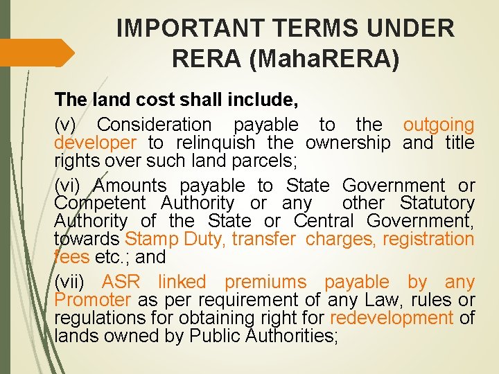 IMPORTANT TERMS UNDER RERA (Maha. RERA) The land cost shall include, (v) Consideration payable