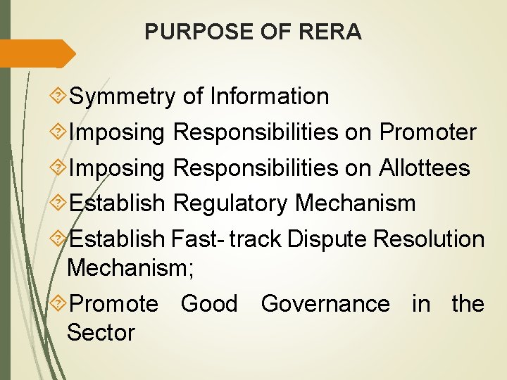 PURPOSE OF RERA Symmetry of Information Imposing Responsibilities on Promoter Imposing Responsibilities on Allottees
