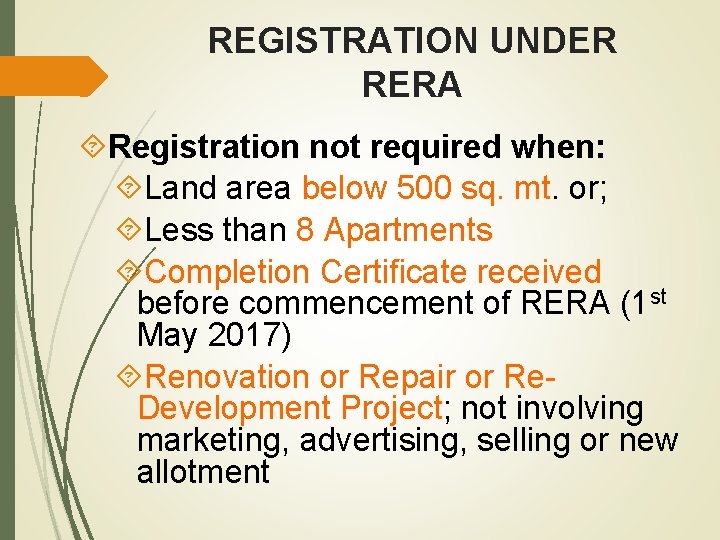 REGISTRATION UNDER RERA Registration not required when: Land area below 500 sq. mt. or;
