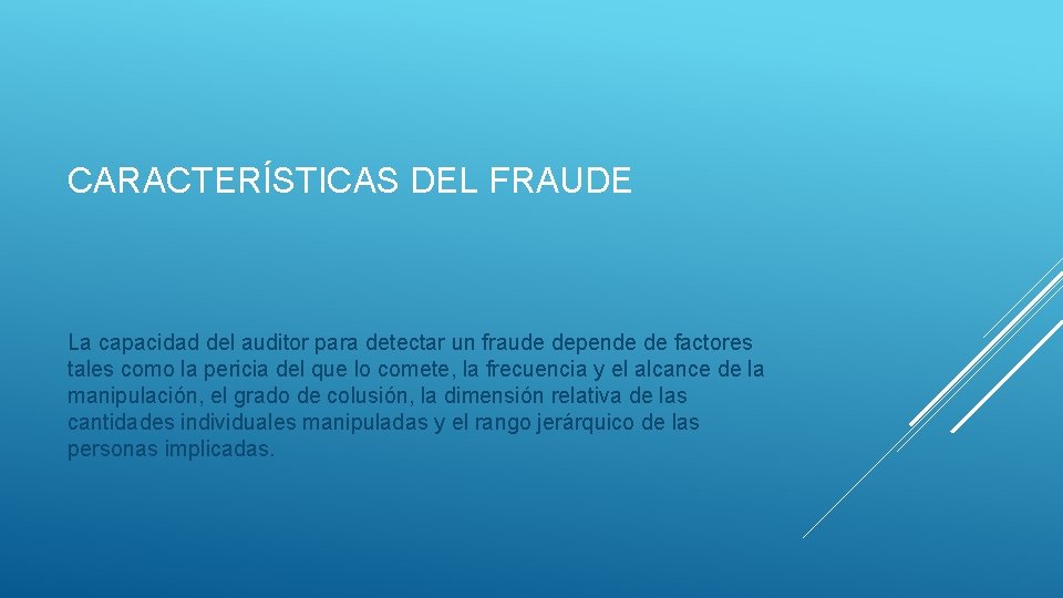 CARACTERÍSTICAS DEL FRAUDE La capacidad del auditor para detectar un fraude depende de factores