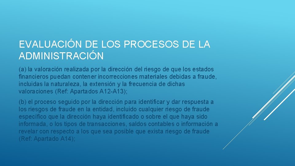 EVALUACIÓN DE LOS PROCESOS DE LA ADMINISTRACIÓN (a) la valoración realizada por la dirección