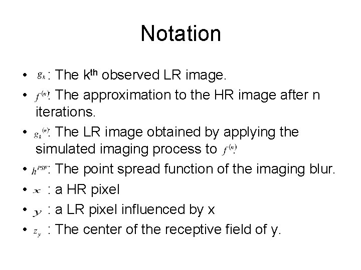 Notation • : The kth observed LR image. • : The approximation to the