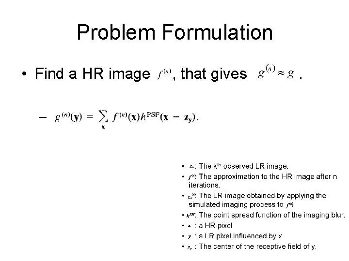 Problem Formulation • Find a HR image , that gives . – 
