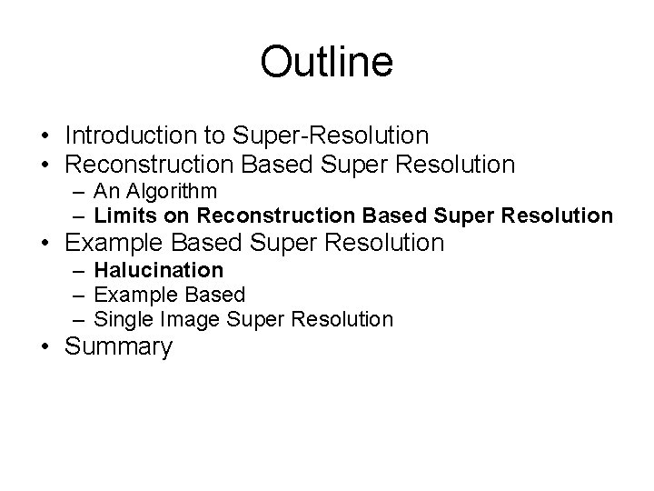 Outline • Introduction to Super-Resolution • Reconstruction Based Super Resolution – An Algorithm –