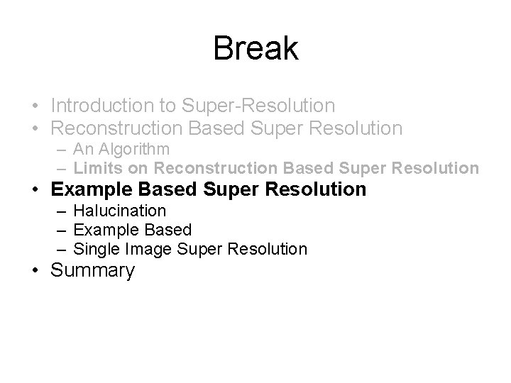 Break • Introduction to Super-Resolution • Reconstruction Based Super Resolution – An Algorithm –