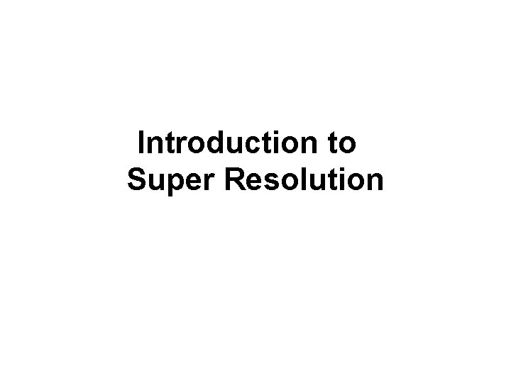 Introduction to Super Resolution 