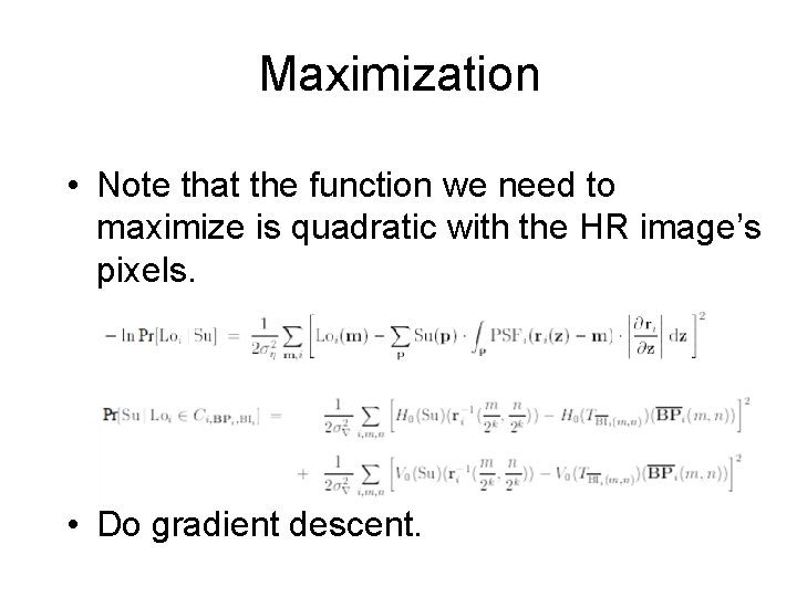 Maximization • Note that the function we need to maximize is quadratic with the