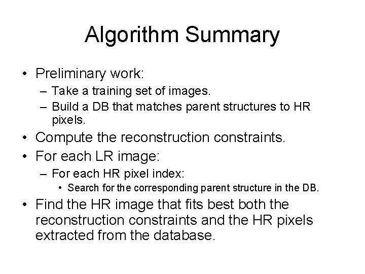 Algorithm Summary • Preliminary work: – Take a training set of images. – Build