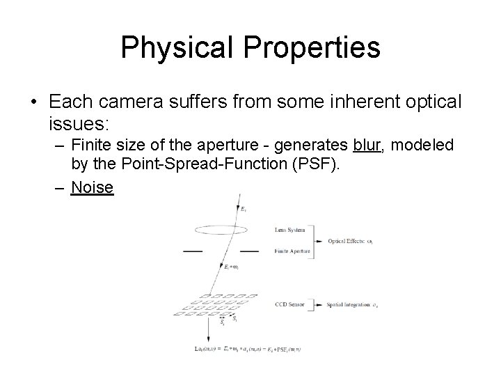 Physical Properties • Each camera suffers from some inherent optical issues: – Finite size