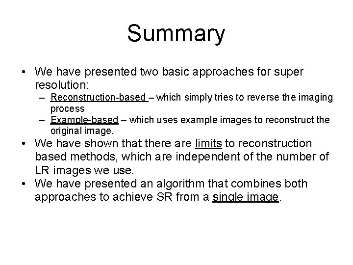 Summary • We have presented two basic approaches for super resolution: – Reconstruction-based –