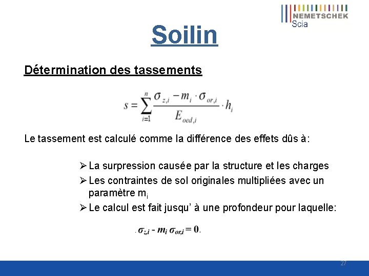 Soilin Détermination des tassements Le tassement est calculé comme la différence des effets dûs