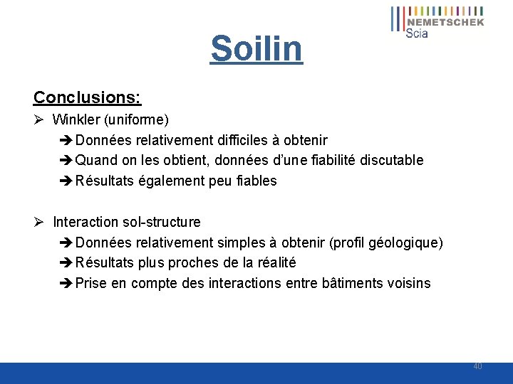 Soilin Conclusions: Ø Winkler (uniforme) Données relativement difficiles à obtenir Quand on les obtient,