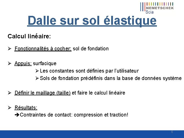 Dalle sur sol élastique Calcul linéaire: Ø Fonctionnalités à cocher: sol de fondation Ø