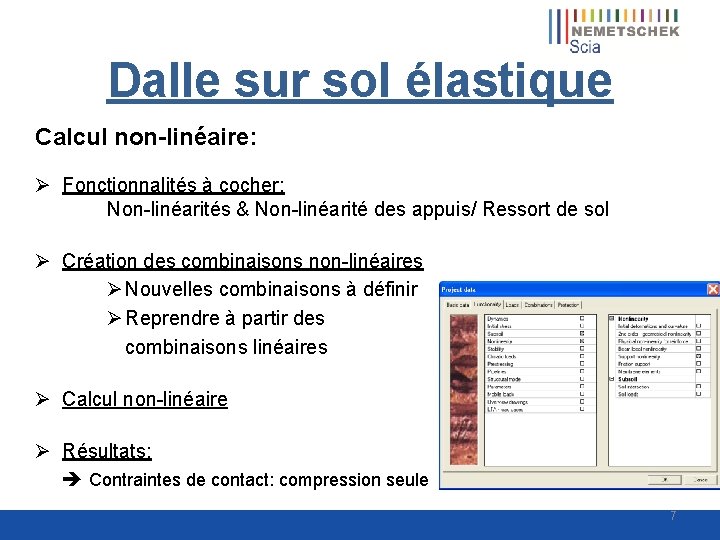 Dalle sur sol élastique Calcul non-linéaire: Ø Fonctionnalités à cocher: Non-linéarités & Non-linéarité des