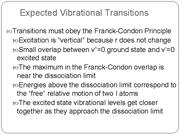 Expected Vibrational Transitions must obey the Franck-Condon Principle Excitation is “vertical” because r does