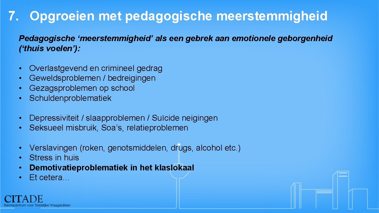 7. Opgroeien met pedagogische meerstemmigheid Pedagogische ‘meerstemmigheid’ als een gebrek aan emotionele geborgenheid (‘thuis