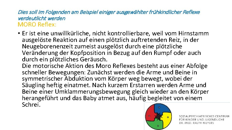 Dies soll im Folgenden am Beispiel einiger ausgewählter frühkindlicher Reflexe verdeutlicht werden MORO Reflex: