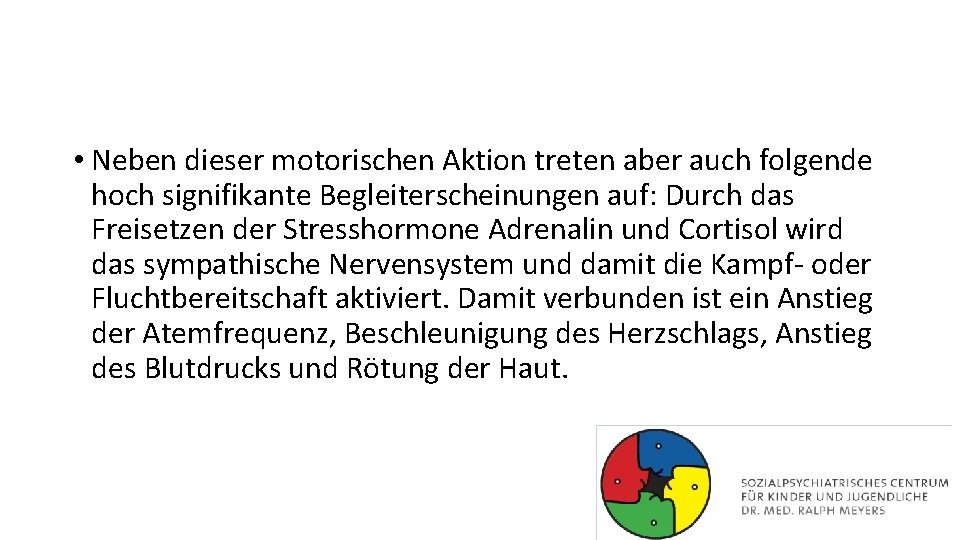  • Neben dieser motorischen Aktion treten aber auch folgende hoch signifikante Begleiterscheinungen auf: