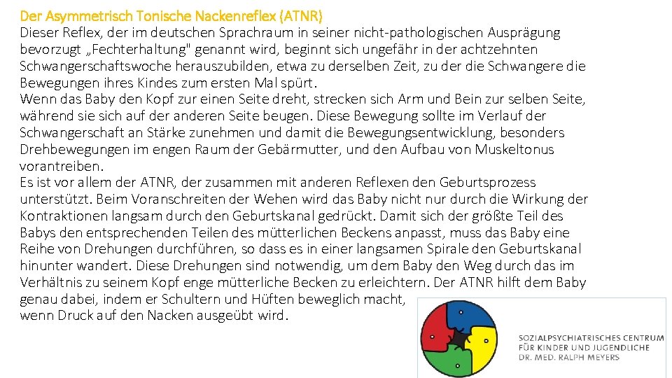 Der Asymmetrisch Tonische Nackenreflex (ATNR) Dieser Reflex, der im deutschen Sprachraum in seiner nicht-pathologischen