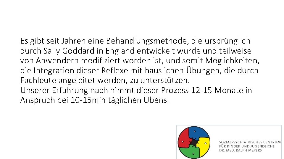 Es gibt seit Jahren eine Behandlungsmethode, die ursprünglich durch Sally Goddard in England entwickelt