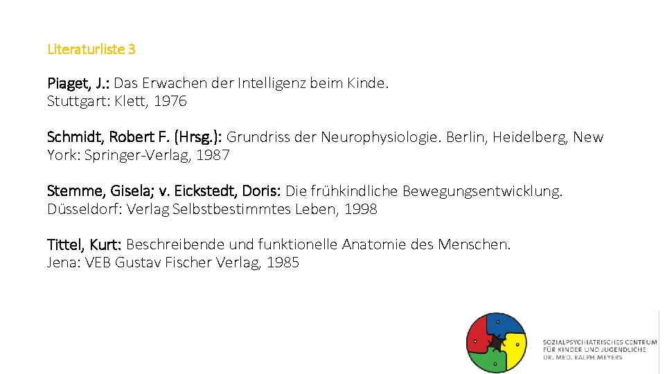 Literaturliste 3 Piaget, J. : Das Erwachen der Intelligenz beim Kinde. Stuttgart: Klett, 1976