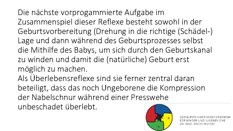 Die nächste vorprogammierte Aufgabe im Zusammenspiel dieser Reflexe besteht sowohl in der Geburtsvorbereitung (Drehung