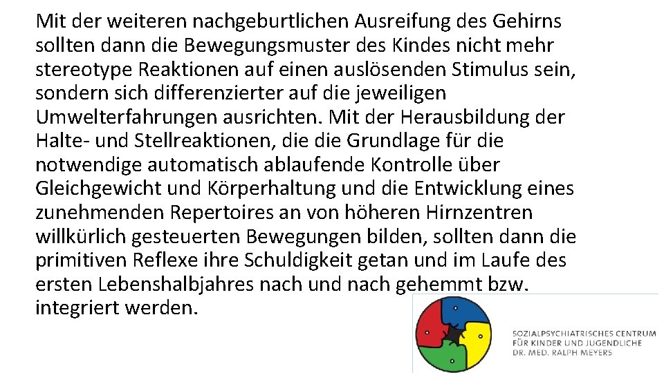 Mit der weiteren nachgeburtlichen Ausreifung des Gehirns sollten dann die Bewegungsmuster des Kindes nicht