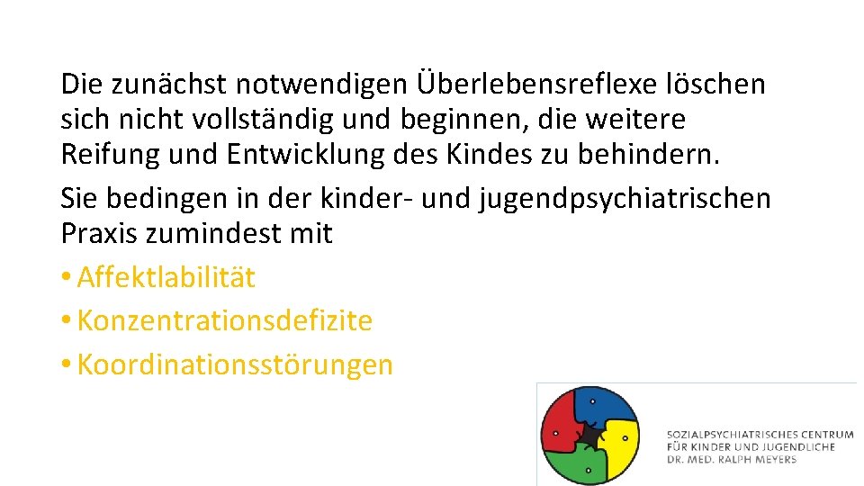 Die zunächst notwendigen Überlebensreflexe löschen sich nicht vollständig und beginnen, die weitere Reifung und