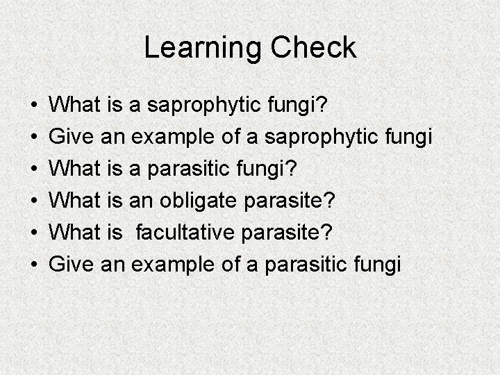 Learning Check • • • What is a saprophytic fungi? Give an example of Learning Check • • • What is a saprophytic fungi? Give an example of