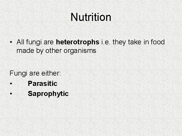 Nutrition • All fungi are heterotrophs i. e. they take in food made by