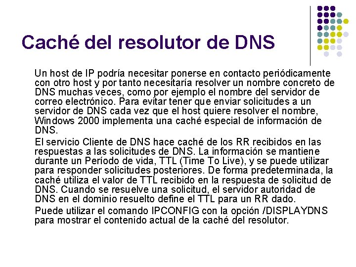 Caché del resolutor de DNS Un host de IP podría necesitar ponerse en contacto