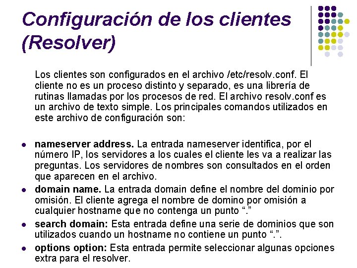 Configuración de los clientes (Resolver) Los clientes son configurados en el archivo /etc/resolv. conf.