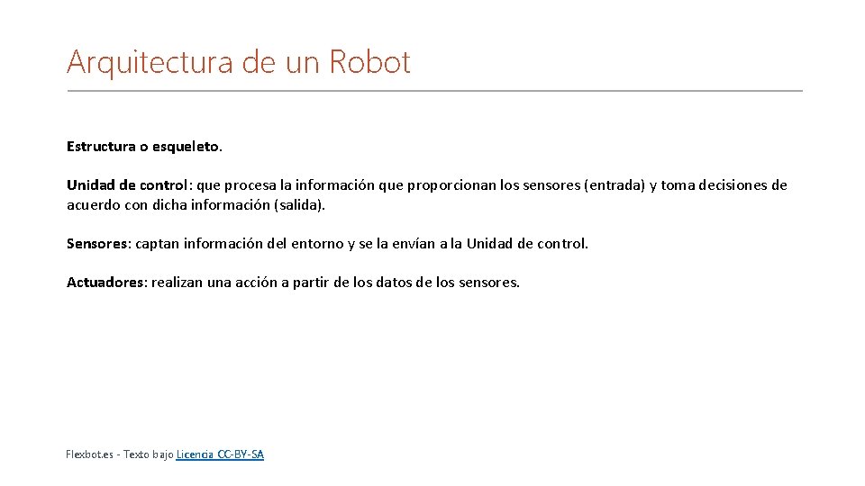 Arquitectura de un Robot Estructura o esqueleto. Unidad de control: que procesa la información