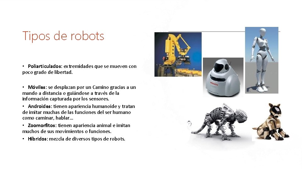Tipos de robots • Poliarticulados: extremidades que se mueven con poco grado de libertad.