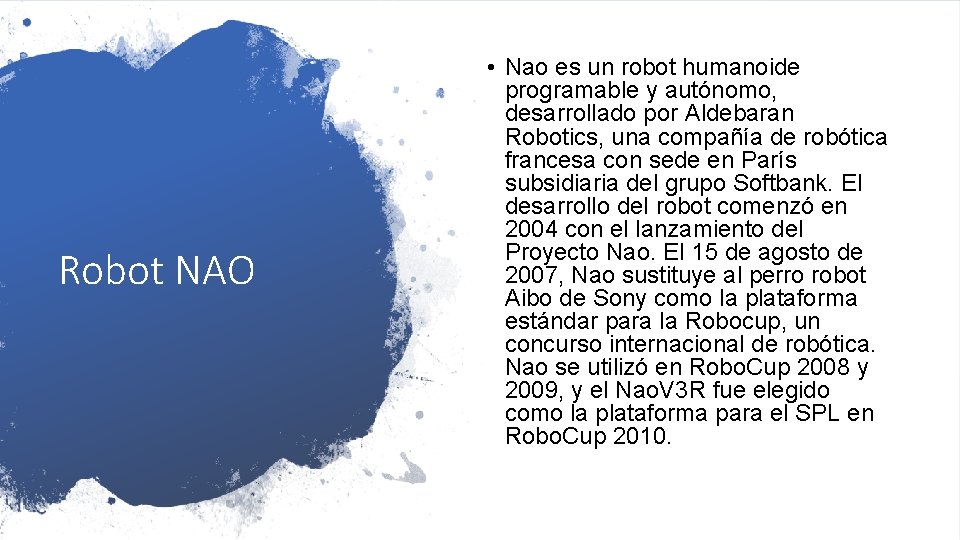 Robot NAO • Nao es un robot humanoide programable y autónomo, desarrollado por Aldebaran