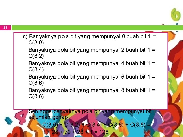 13 c) Banyaknya pola bit yang mempunyai 0 buah bit 1 = C(8, 0)