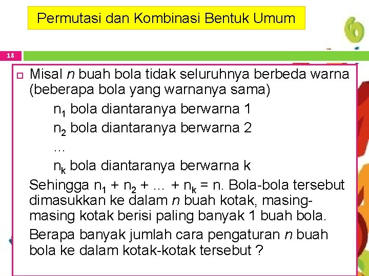 Permutasi dan Kombinasi Bentuk Umum 18 Misal n buah bola tidak seluruhnya berbeda warna