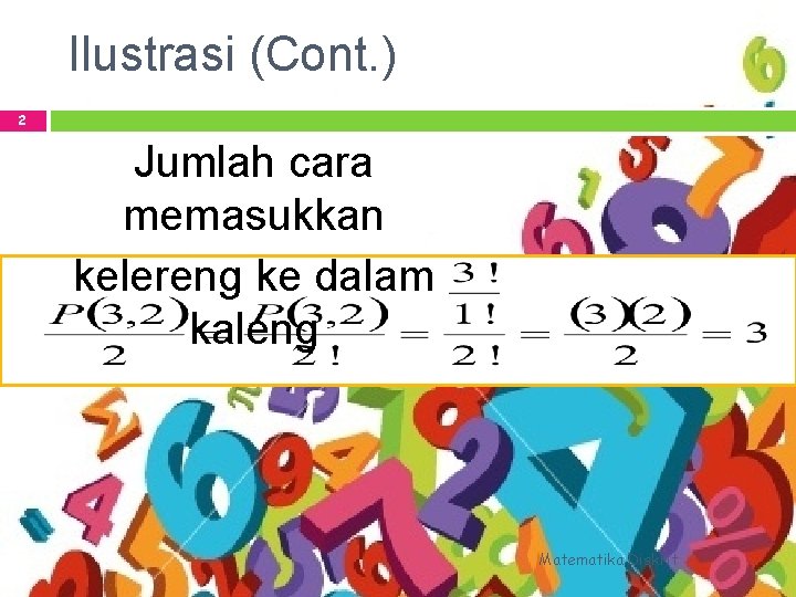 Ilustrasi (Cont. ) 2 Jumlah cara memasukkan kelereng ke dalam kaleng Matematika Diskrit 