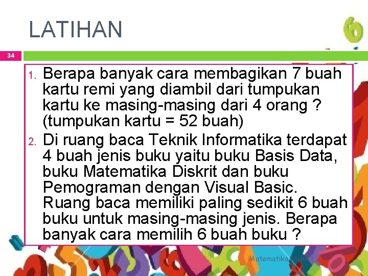 LATIHAN 34 1. 2. Berapa banyak cara membagikan 7 buah kartu remi yang diambil