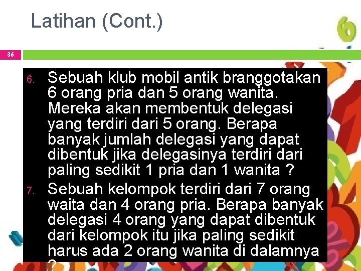 Latihan (Cont. ) 36 6. 7. Sebuah klub mobil antik branggotakan 6 orang pria