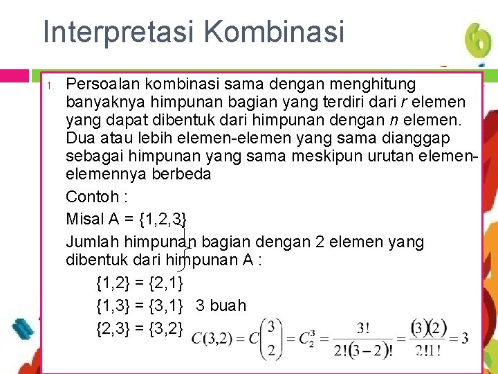 Interpretasi Kombinasi 1. Persoalan kombinasi sama dengan menghitung banyaknya himpunan bagian yang terdiri dari