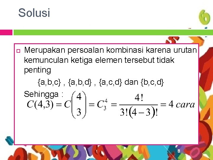 Solusi Merupakan persoalan kombinasi karena urutan kemunculan ketiga elemen tersebut tidak penting {a, b,