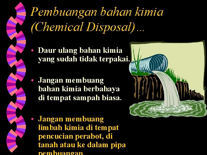 Pembuangan bahan kimia (Chemical Disposal)… w Daur ulang bahan kimia yang sudah tidak terpakai.