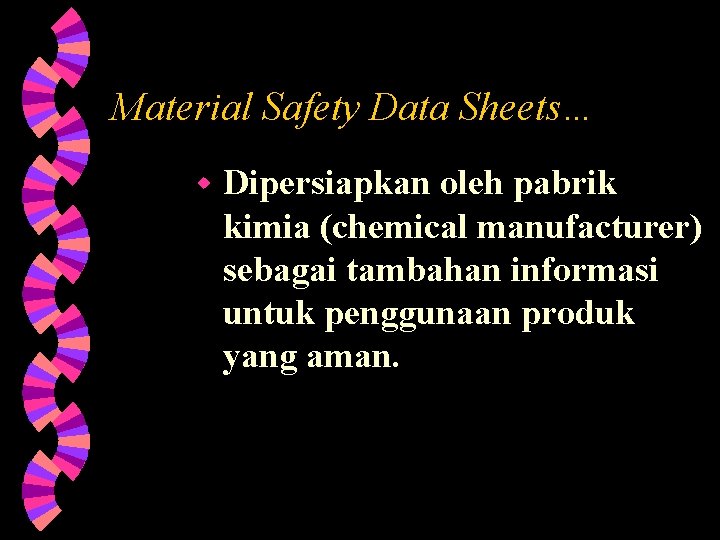 Material Safety Data Sheets… w Dipersiapkan oleh pabrik kimia (chemical manufacturer) sebagai tambahan informasi