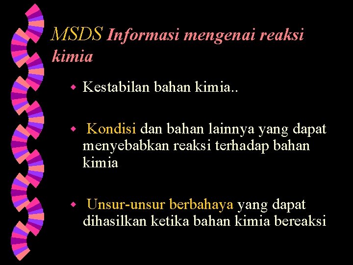 MSDS Informasi mengenai reaksi kimia w Kestabilan bahan kimia. . w Kondisi dan bahan