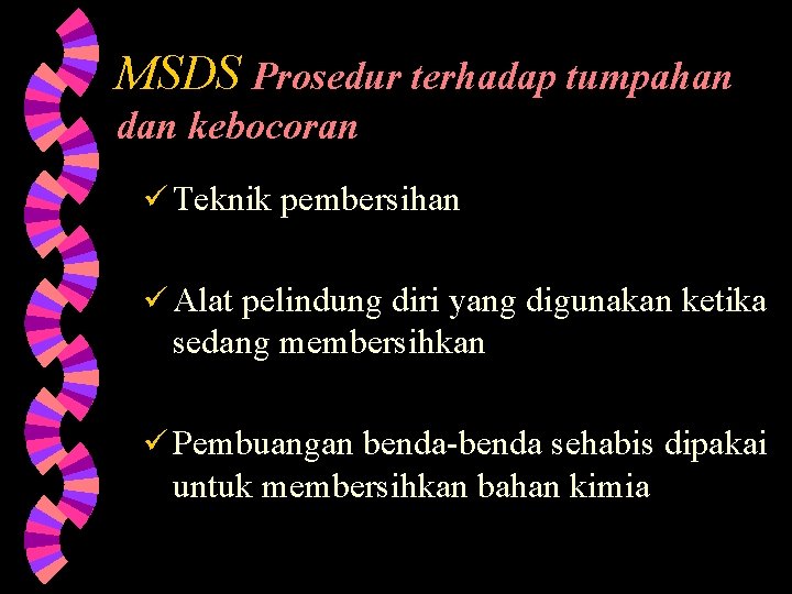 MSDS Prosedur terhadap tumpahan dan kebocoran ü Teknik pembersihan ü Alat pelindung diri yang