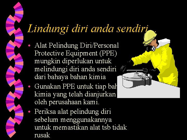 Lindungi diri anda sendiri… Alat Pelindung Diri/Personal Protective Equipment (PPE) mungkin diperlukan untuk melindungi