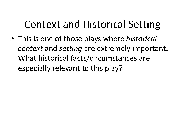Context and Historical Setting • This is one of those plays where historical context